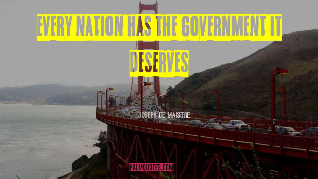 Joseph De Maistre Quotes: Every nation has the government