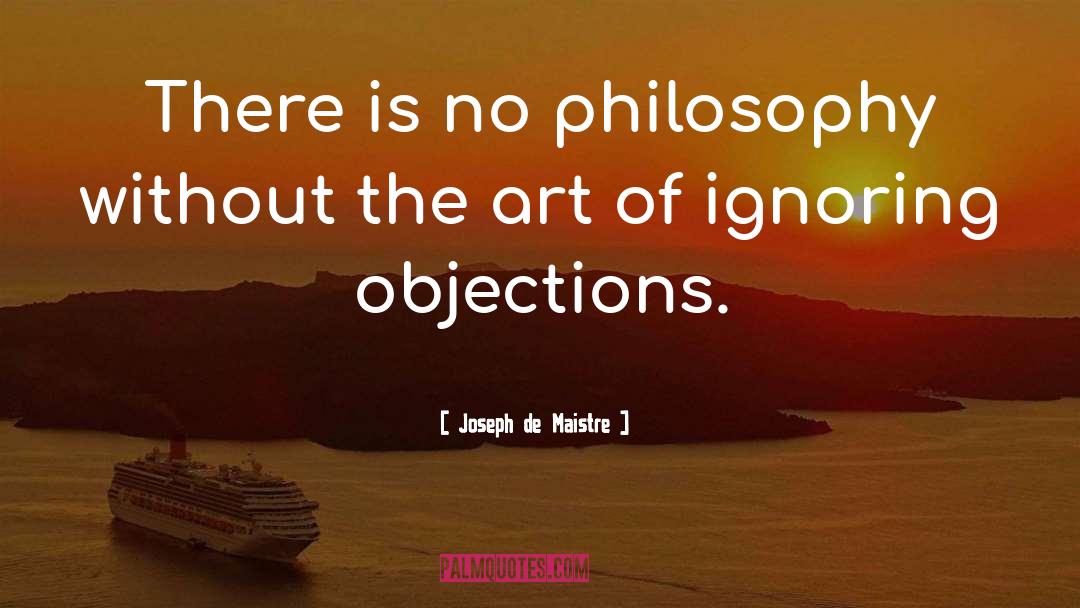 Joseph De Maistre Quotes: There is no philosophy without