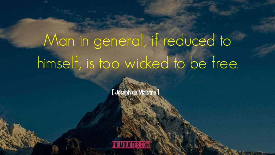 Joseph De Maistre Quotes: Man in general, if reduced