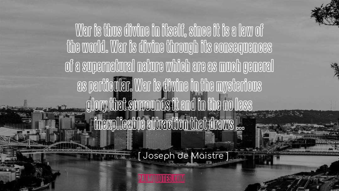 Joseph De Maistre Quotes: War is thus divine in