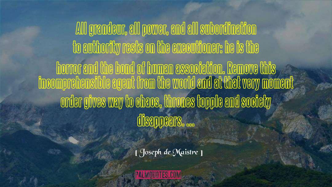 Joseph De Maistre Quotes: All grandeur, all power, and