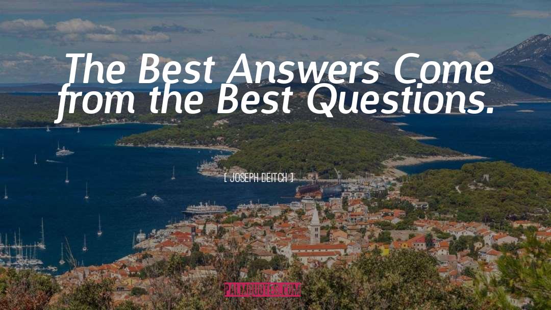 Joseph Deitch Quotes: The Best Answers Come from