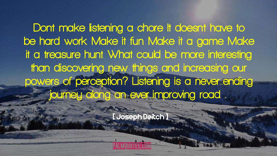 Joseph Deitch Quotes: Don't make listening a chore.