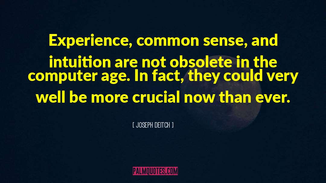 Joseph Deitch Quotes: Experience, common sense, and intuition