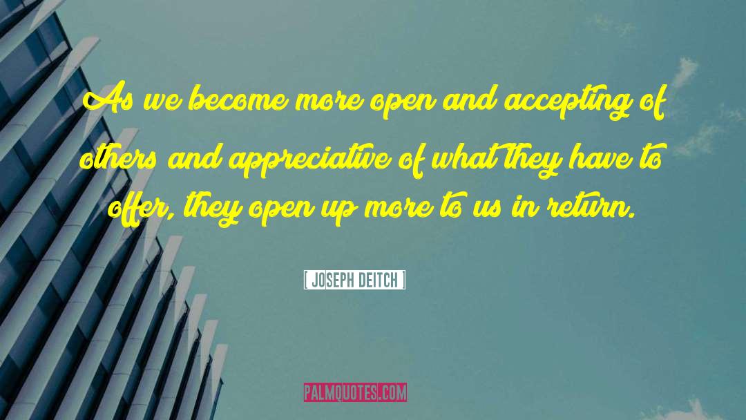 Joseph Deitch Quotes: As we become more open