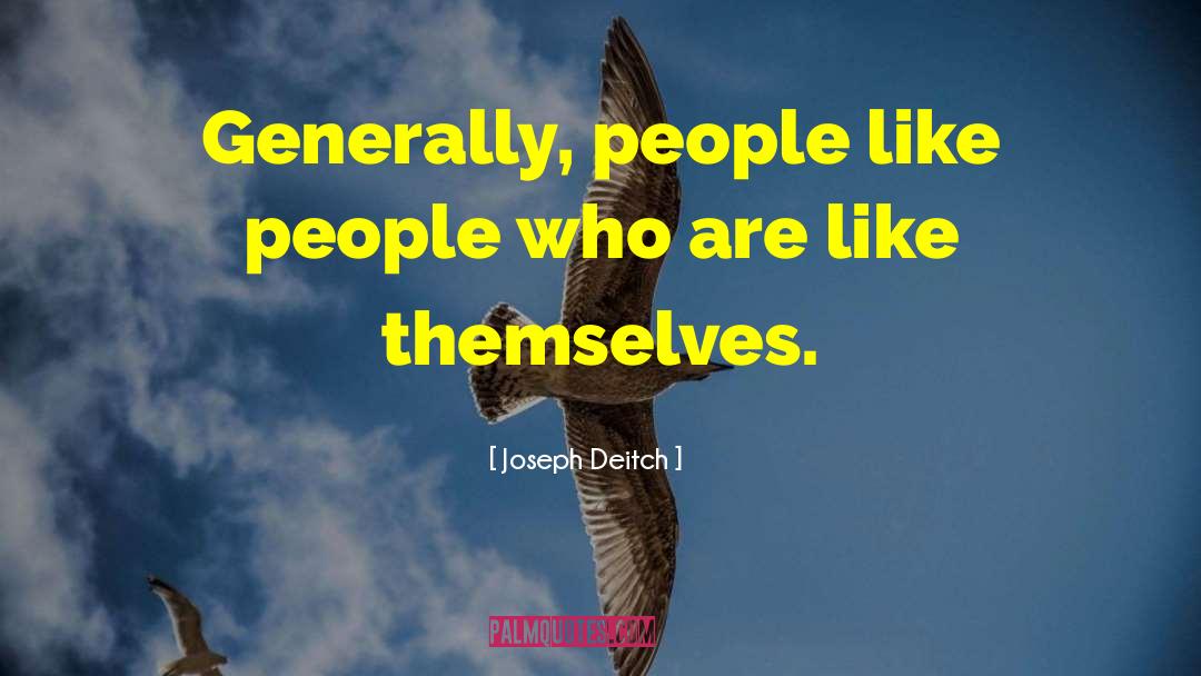 Joseph Deitch Quotes: Generally, people like people who