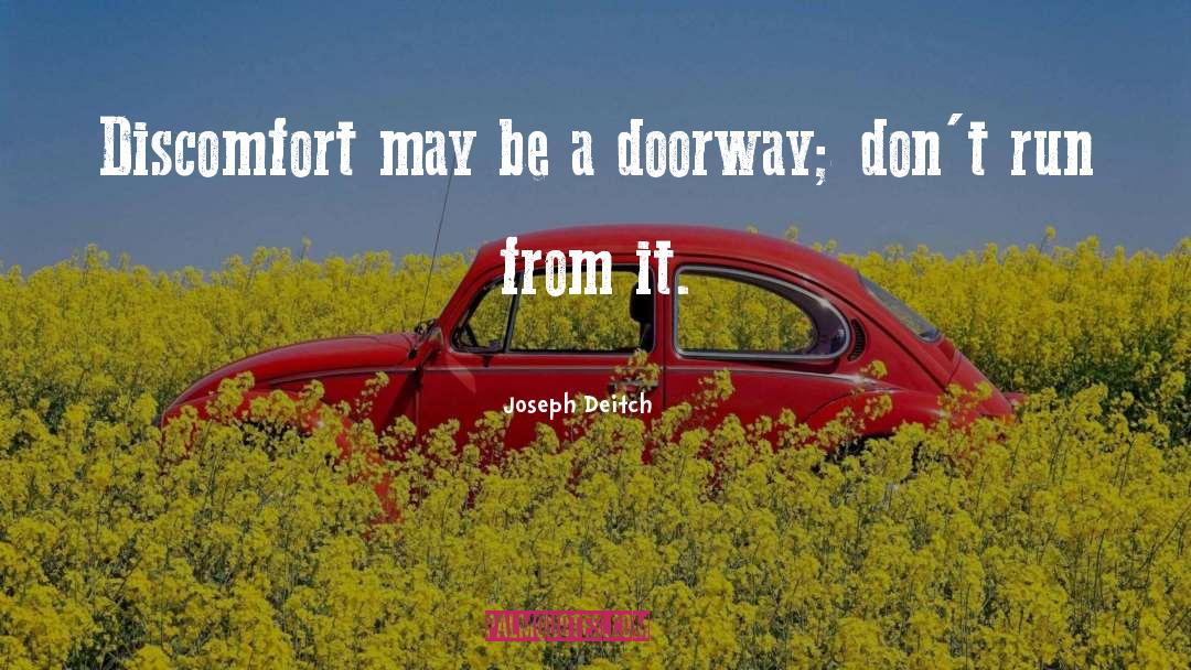 Joseph Deitch Quotes: Discomfort may be a doorway;
