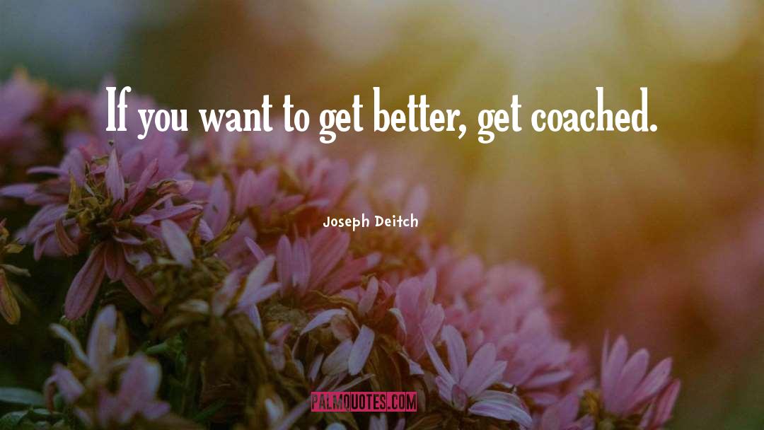 Joseph Deitch Quotes: If you want to get