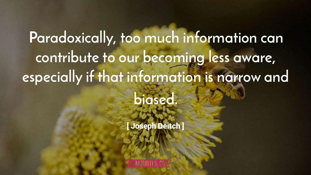 Joseph Deitch Quotes: Paradoxically, too much information can