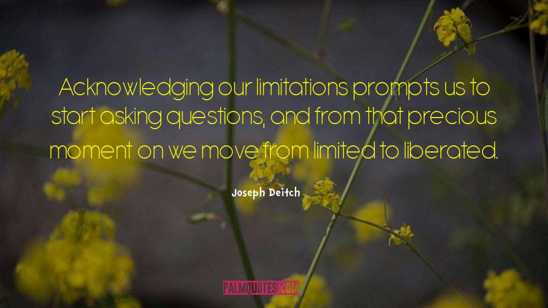 Joseph Deitch Quotes: Acknowledging our limitations prompts us