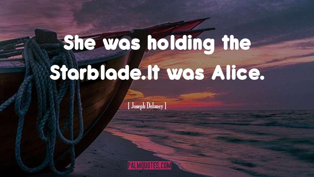 Joseph Delaney Quotes: She was holding the Starblade.<br