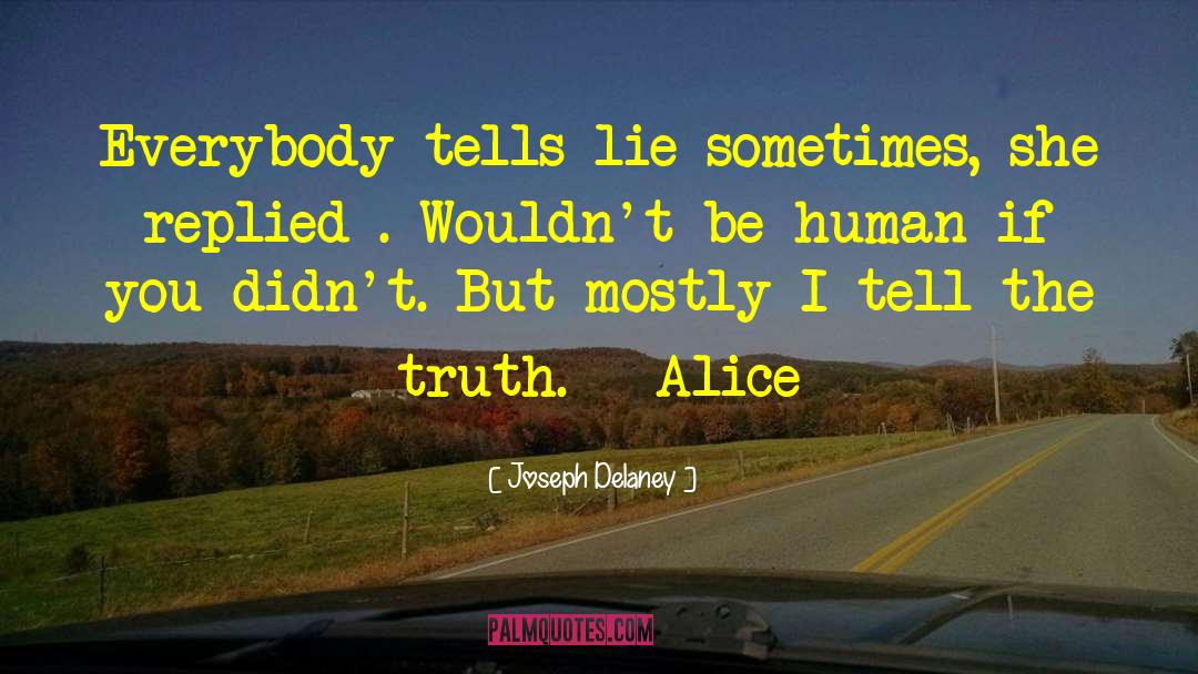 Joseph Delaney Quotes: Everybody tells lie sometimes, she