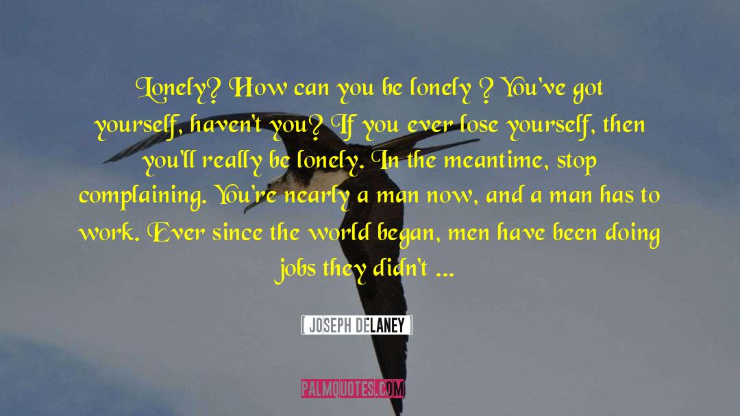 Joseph Delaney Quotes: Lonely? How can you be
