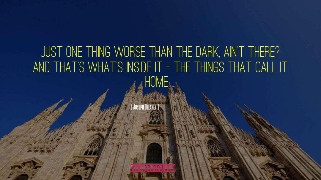 Joseph Delaney Quotes: Just one thing worse than