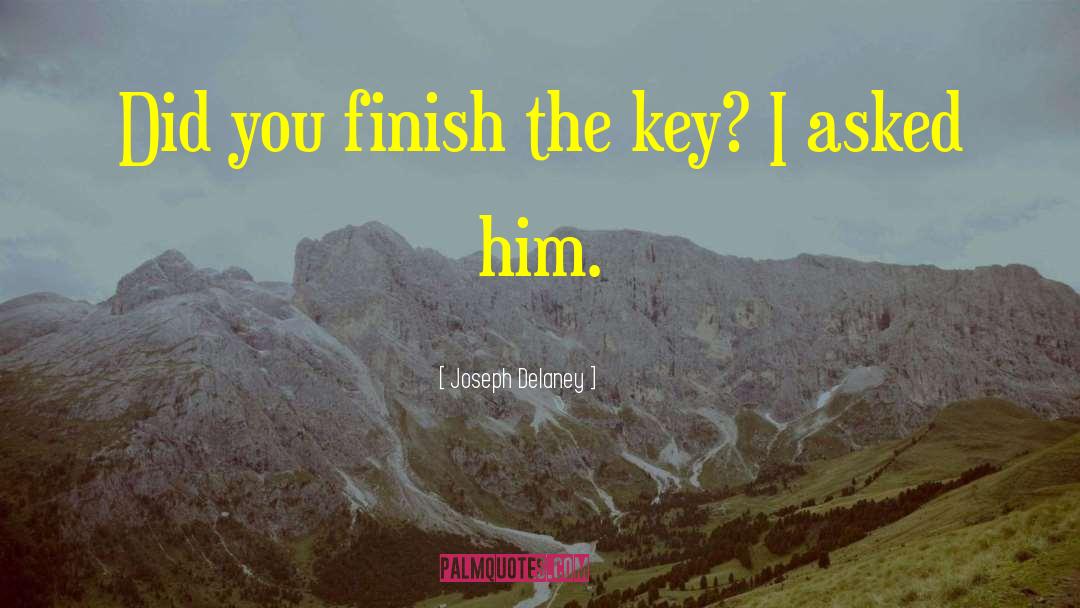 Joseph Delaney Quotes: Did you finish the key?