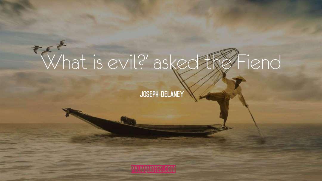 Joseph Delaney Quotes: What is evil?' asked the