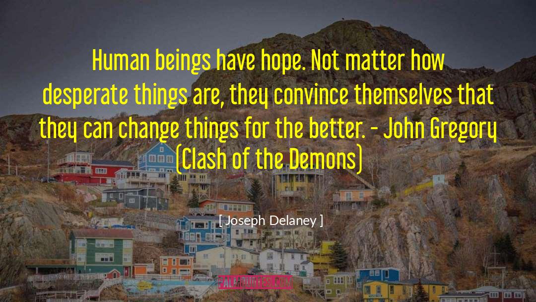 Joseph Delaney Quotes: Human beings have hope. Not