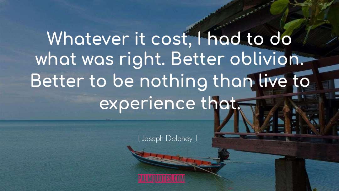 Joseph Delaney Quotes: Whatever it cost, I had