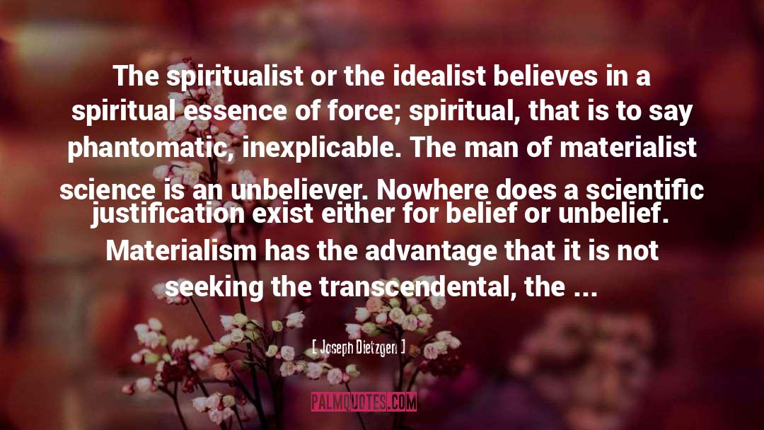 Joseph Dietzgen Quotes: The spiritualist or the idealist