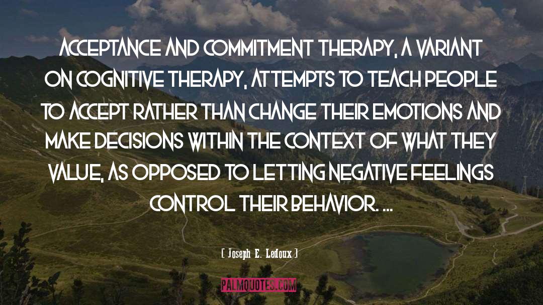 Joseph E. Ledoux Quotes: Acceptance and commitment therapy, a