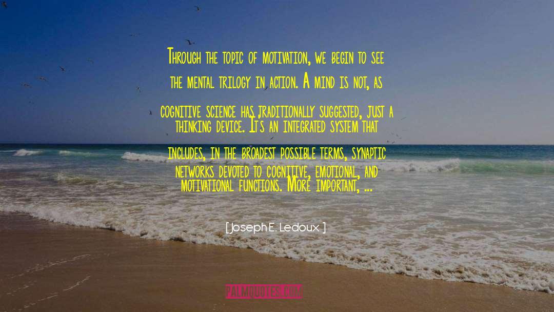 Joseph E. Ledoux Quotes: Through the topic of motivation,