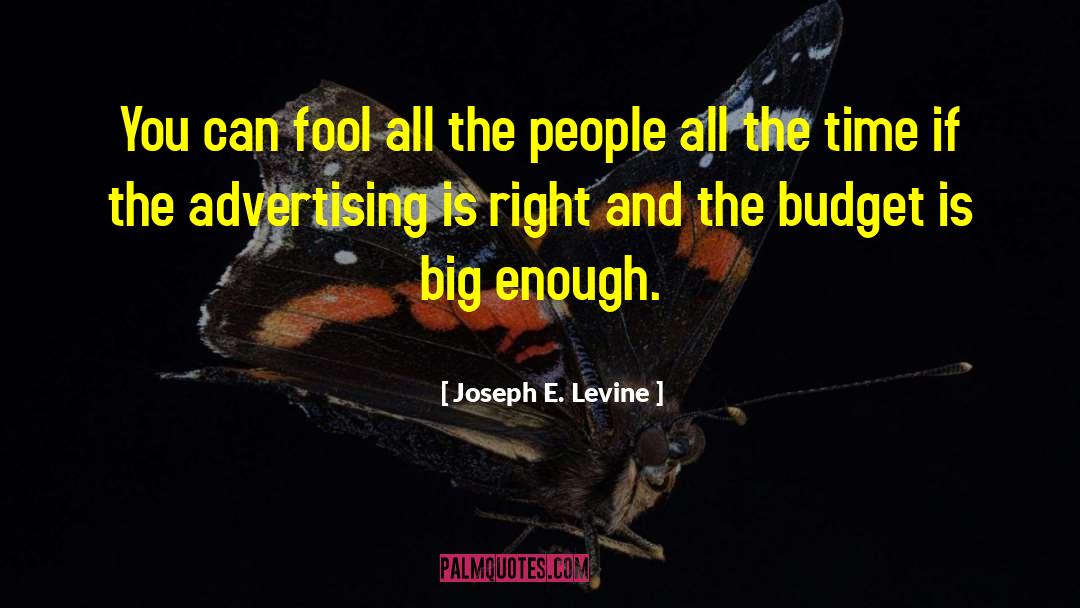 Joseph E. Levine Quotes: You can fool all the