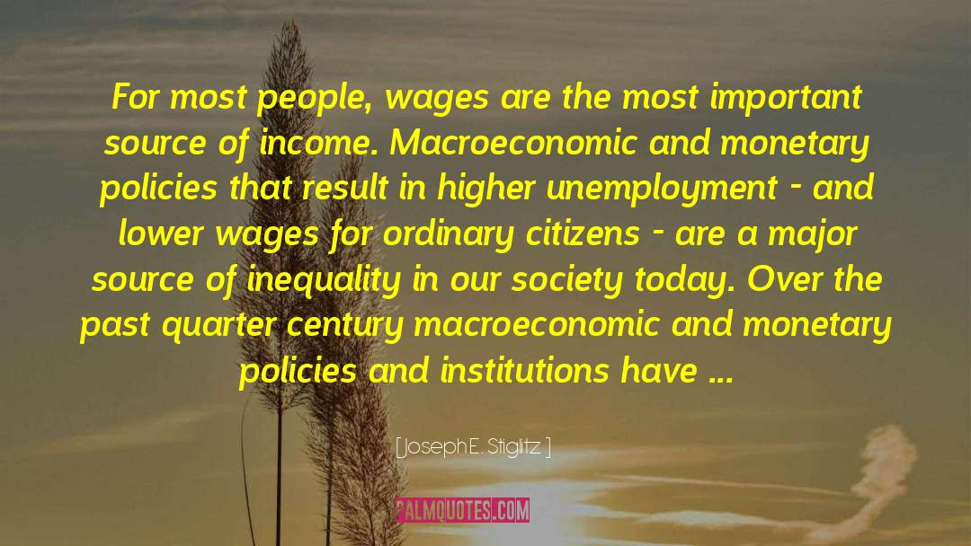 Joseph E. Stiglitz Quotes: For most people, wages are