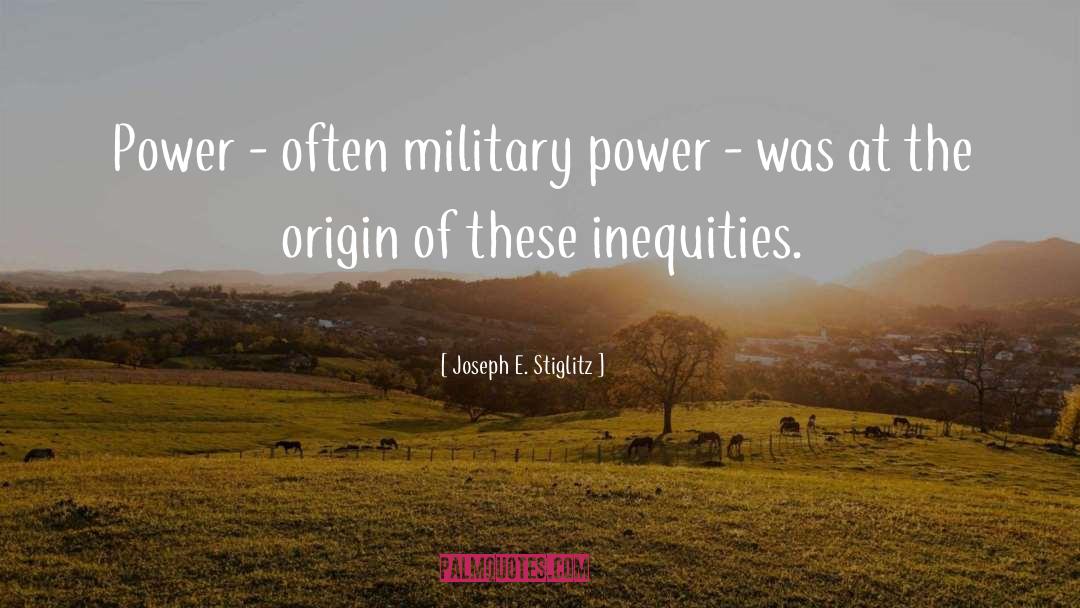 Joseph E. Stiglitz Quotes: Power - often military power