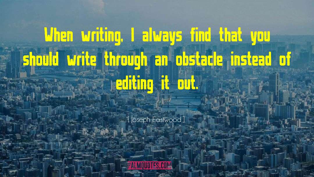 Joseph Eastwood Quotes: When writing, I always find