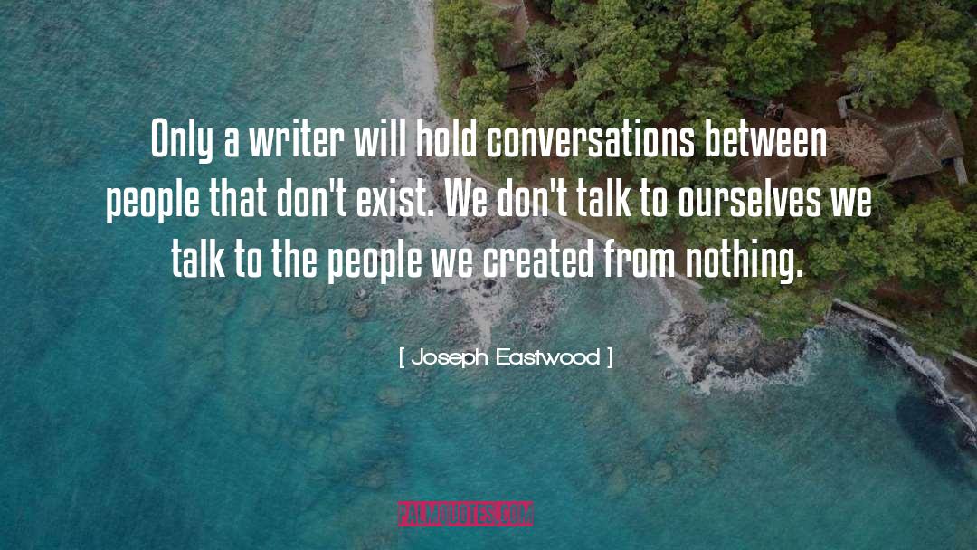 Joseph Eastwood Quotes: Only a writer will hold