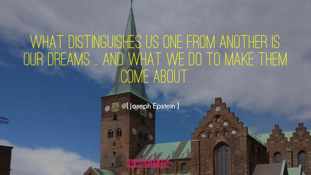 Joseph Epstein Quotes: What distinguishes us one from