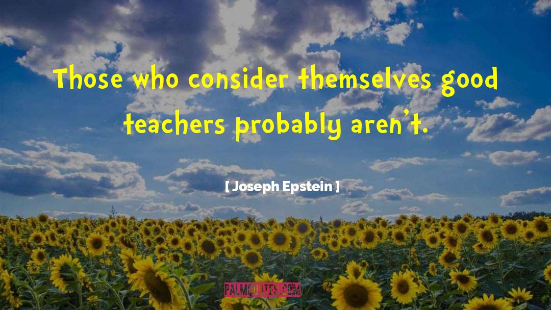 Joseph Epstein Quotes: Those who consider themselves good