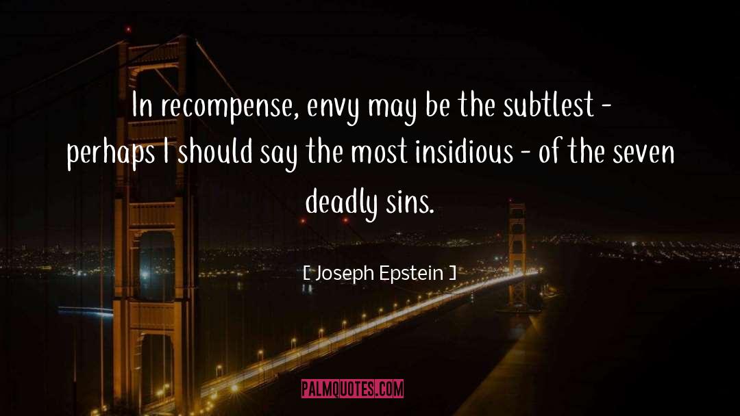 Joseph Epstein Quotes: In recompense, envy may be