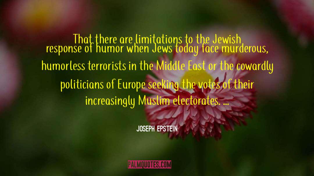 Joseph Epstein Quotes: That there are limitations to