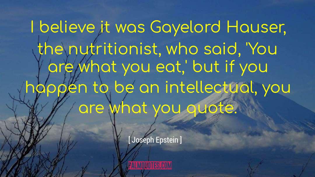 Joseph Epstein Quotes: I believe it was Gayelord