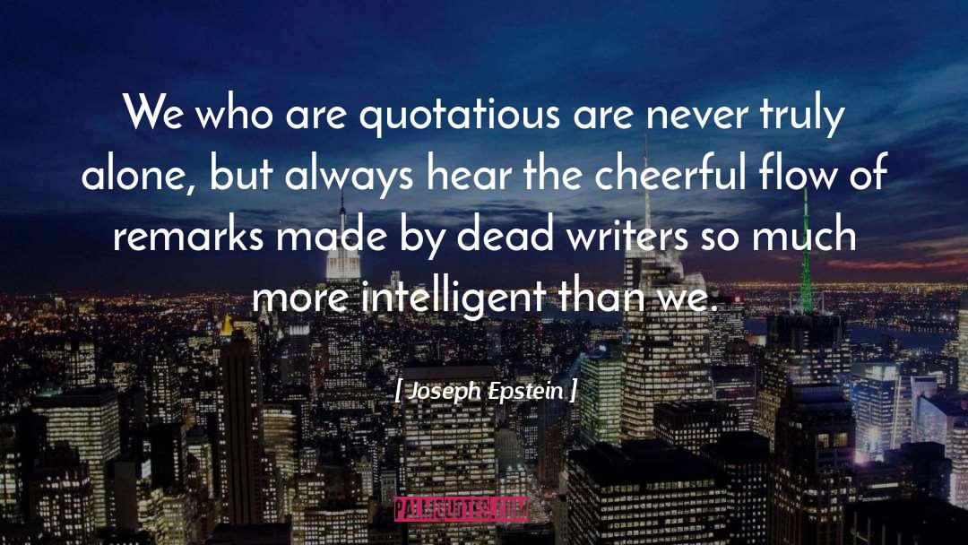 Joseph Epstein Quotes: We who are quotatious are