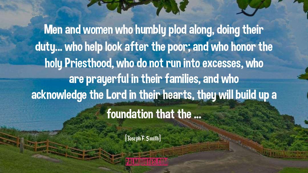 Joseph F. Smith Quotes: Men and women who humbly