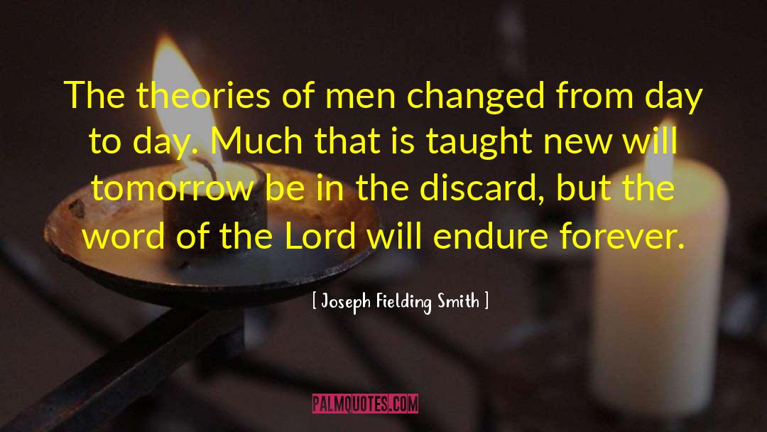 Joseph Fielding Smith Quotes: The theories of men changed