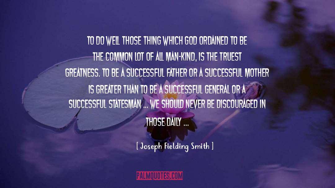 Joseph Fielding Smith Quotes: To do well those thing
