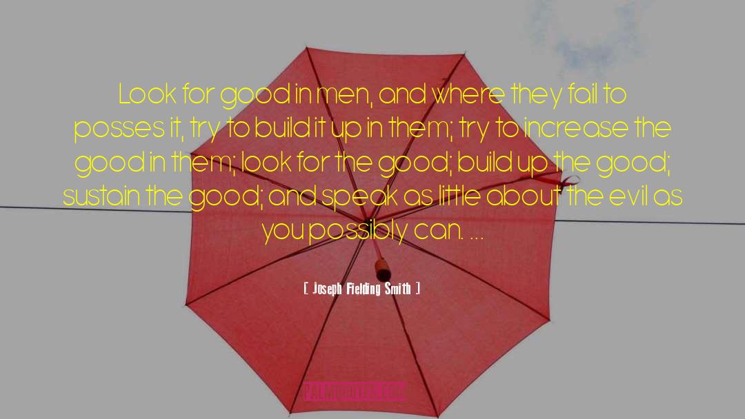 Joseph Fielding Smith Quotes: Look for good in men,