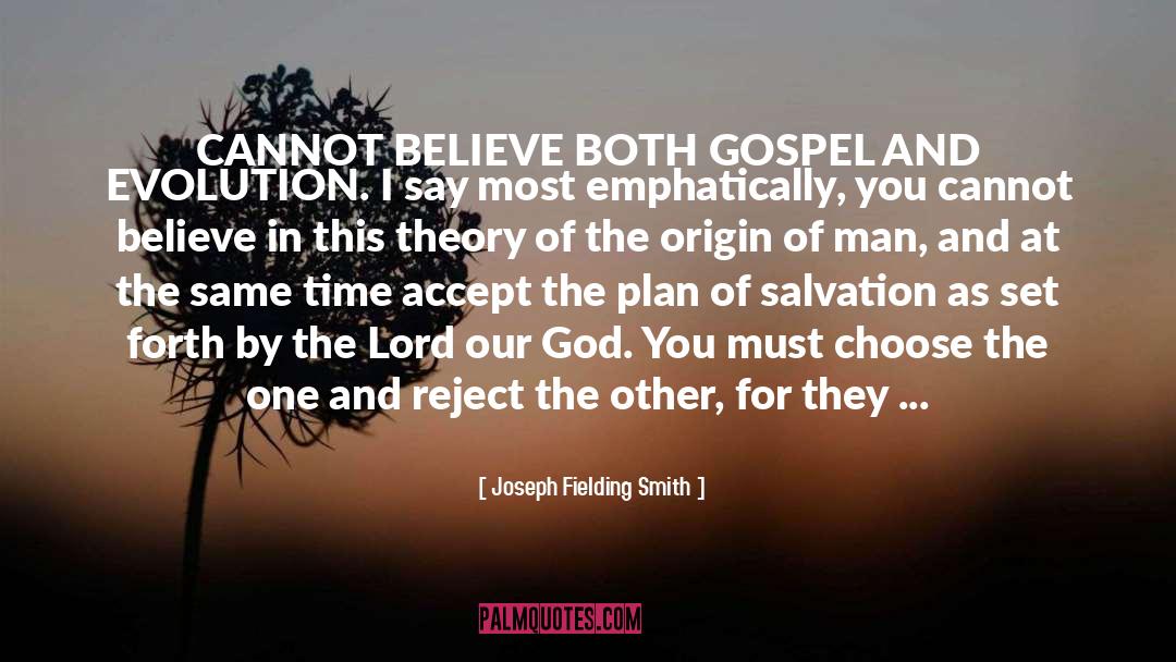 Joseph Fielding Smith Quotes: CANNOT BELIEVE BOTH GOSPEL AND