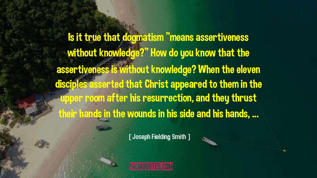 Joseph Fielding Smith Quotes: Is it true that dogmatism