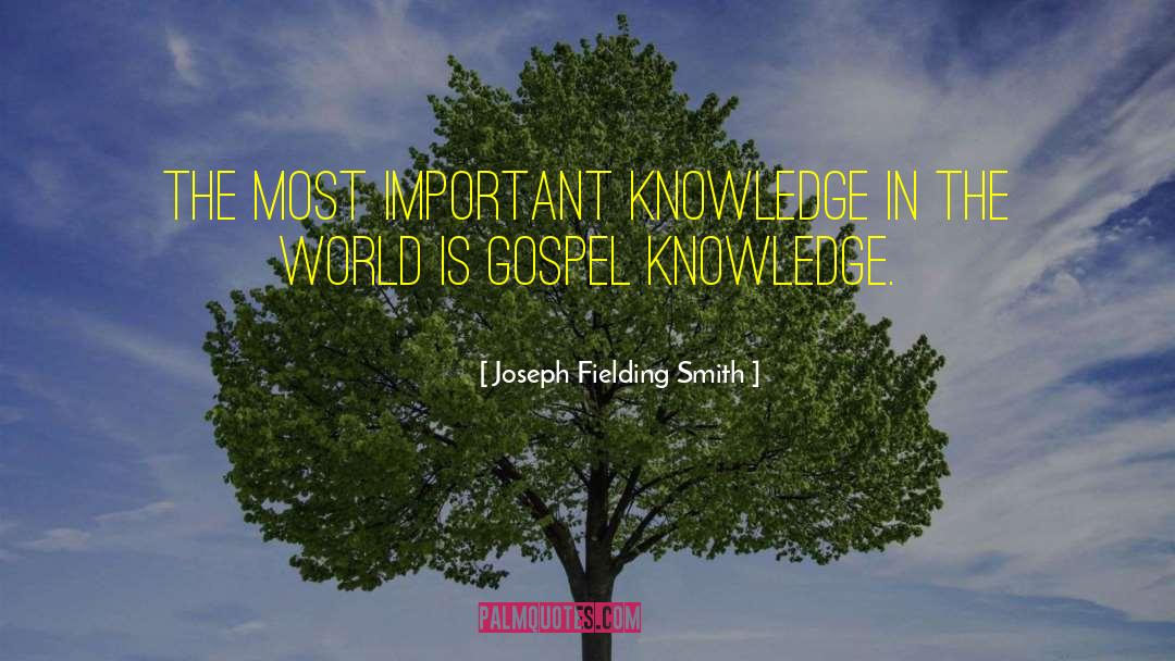 Joseph Fielding Smith Quotes: The most important knowledge in