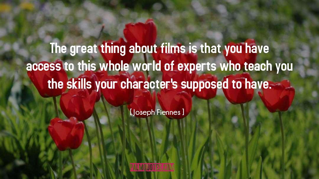 Joseph Fiennes Quotes: The great thing about films
