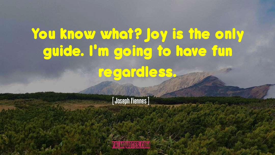 Joseph Fiennes Quotes: You know what? Joy is
