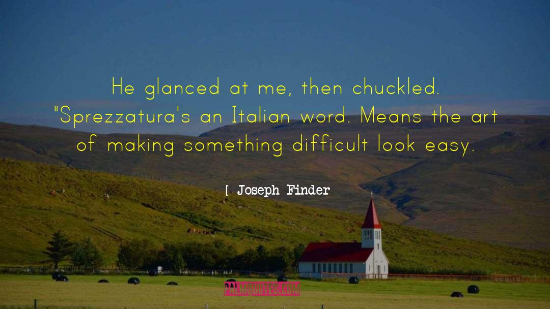 Joseph Finder Quotes: He glanced at me, then