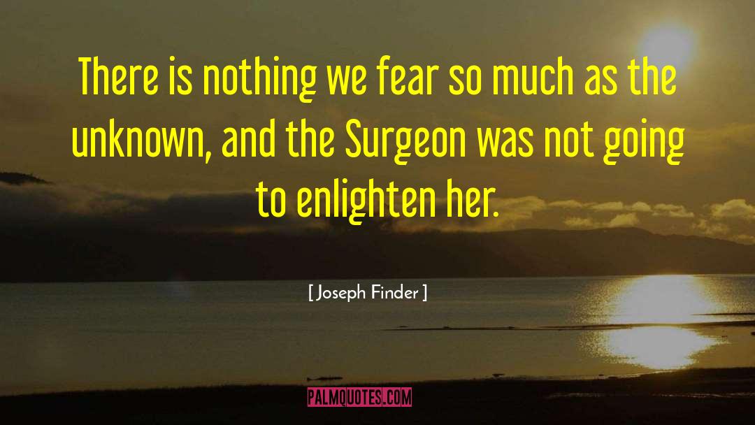 Joseph Finder Quotes: There is nothing we fear