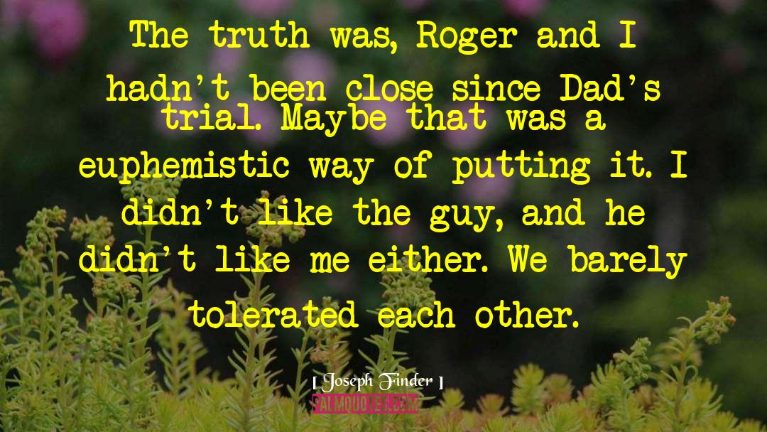 Joseph Finder Quotes: The truth was, Roger and