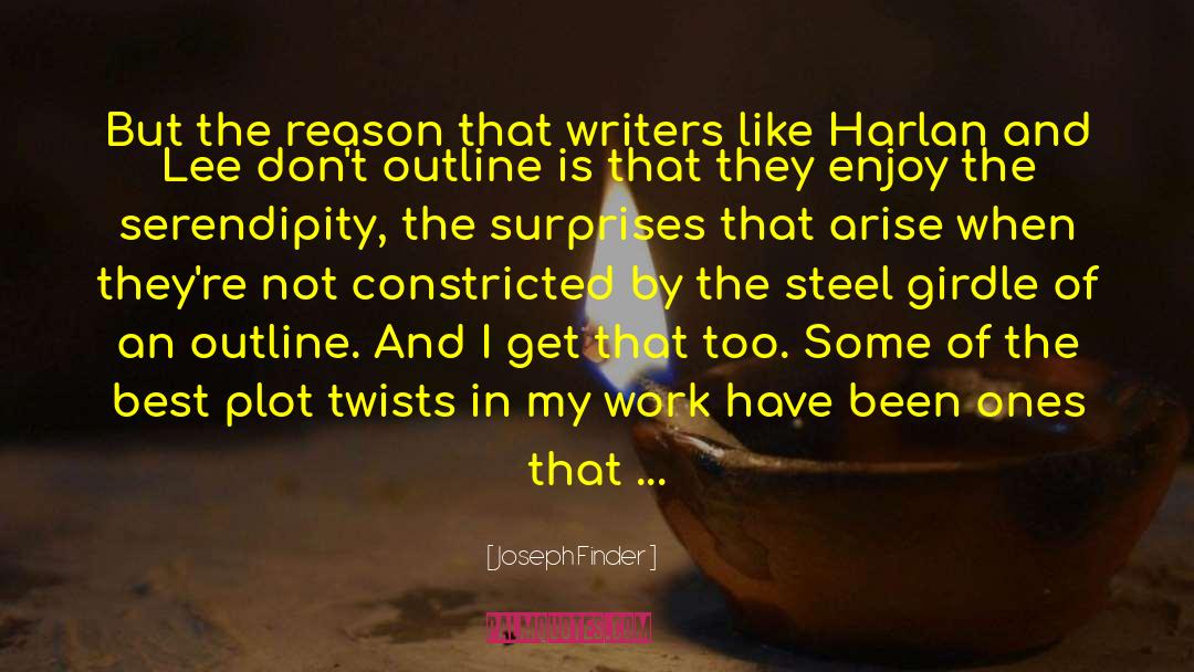 Joseph Finder Quotes: But the reason that writers