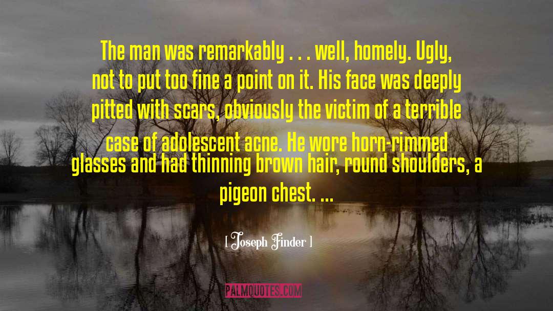 Joseph Finder Quotes: The man was remarkably .